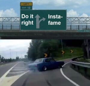 car meme has choice of do it right or insta-fame